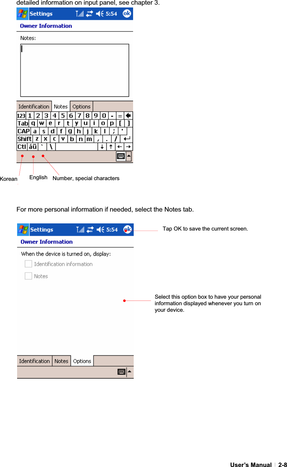 GUser’s Manual   2-8detailed information on input panel, see chapter 3. GGGGGGGGGGGGGGGGGGGFor more personal information if needed, select the Notes tab. GGGGGGGGGGGGGGGGEnglishKoreanSelect this option box to have your personal information displayed whenever you turn on your device. Number, special characters Tap OK to save the current screen. 