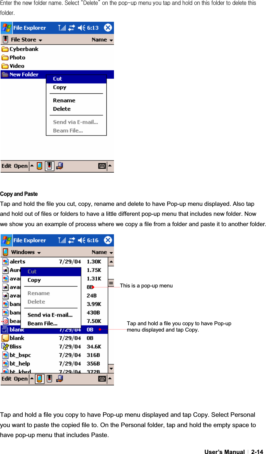 GUser’s Manual   2-14lGGGGUGzGˈkˉGGGTGGGGGGGGGGGGUGGGGGGGGGGGGGGGGGGCopy and Paste Tap and hold the file you cut, copy, rename and delete to have Pop-up menu displayed. Also tap and hold out of files or folders to have a little different pop-up menu that includes new folder. Now we show you an example of process where we copy a file from a folder and paste it to another folder. GGGTap and hold a file you copy to have Pop-up menu displayed and tap Copy. Select Personal you want to paste the copied file to. On the Personal folder, tap and hold the empty space to have pop-up menu that includes Paste. Tap and hold a file you copy to have Pop-up menu displayed and tap Copy. This is a pop-up menu 