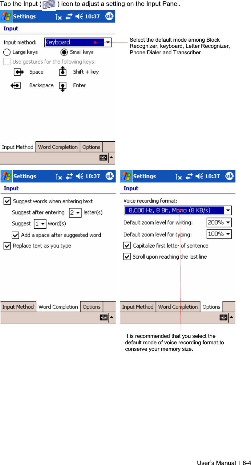 GGUser’s Manual   6-4Tap the Input (          ) icon to adjust a setting on the Input Panel. GGGGGGGGGGGGGGGGGGGGGGGGGGGGGGGGGGGGIt is recommended that you select the default mode of voice recording format to conserve your memory size. Select the default mode among Block Recognizer, keyboard, Letter Recognizer, Phone Dialer and Transcriber. 