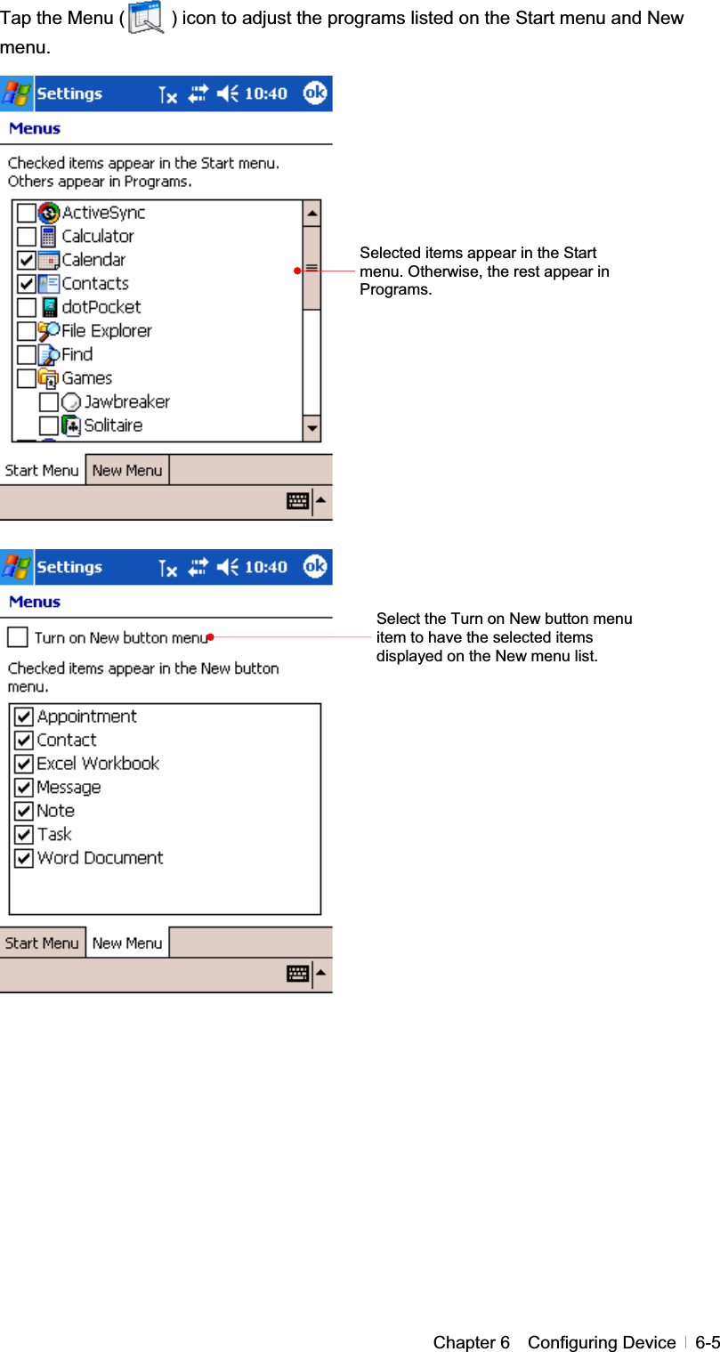 GChapter 6  Configuring Device  6-5Tap the Menu (          ) icon to adjust the programs listed on the Start menu and New menu.GGGGGGGGGGGGGGGGGGGGGGGGGGGGGGGGGGSelected items appear in the Start menu. Otherwise, the rest appear in Programs.Select the Turn on New button menu item to have the selected items displayed on the New menu list. 