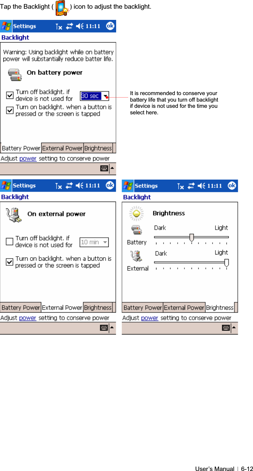 GGUser’s Manual   6-12Tap the Backlight (          ) icon to adjust the backlight. It is recommended to conserve your battery life that you turn off backlight if device is not used for the time you select here. 