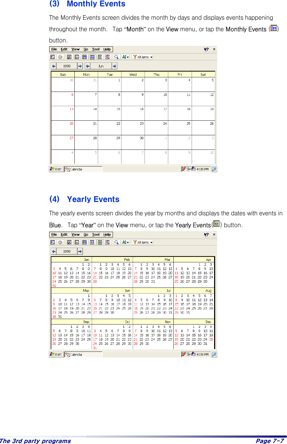 The 3rd party programs    Page 7-7   (3)  Monthly Events   The Monthly Events screen divides the month by days and displays events happening throughout the month.  Tap “Month” on the View menu, or tap the Monthly Events ( ) button.              (4)  Yearly Events   The yearly events screen divides the year by months and displays the dates with events in Blue.  Tap “Year” on the View menu, or tap the Yearly Events() button.                   