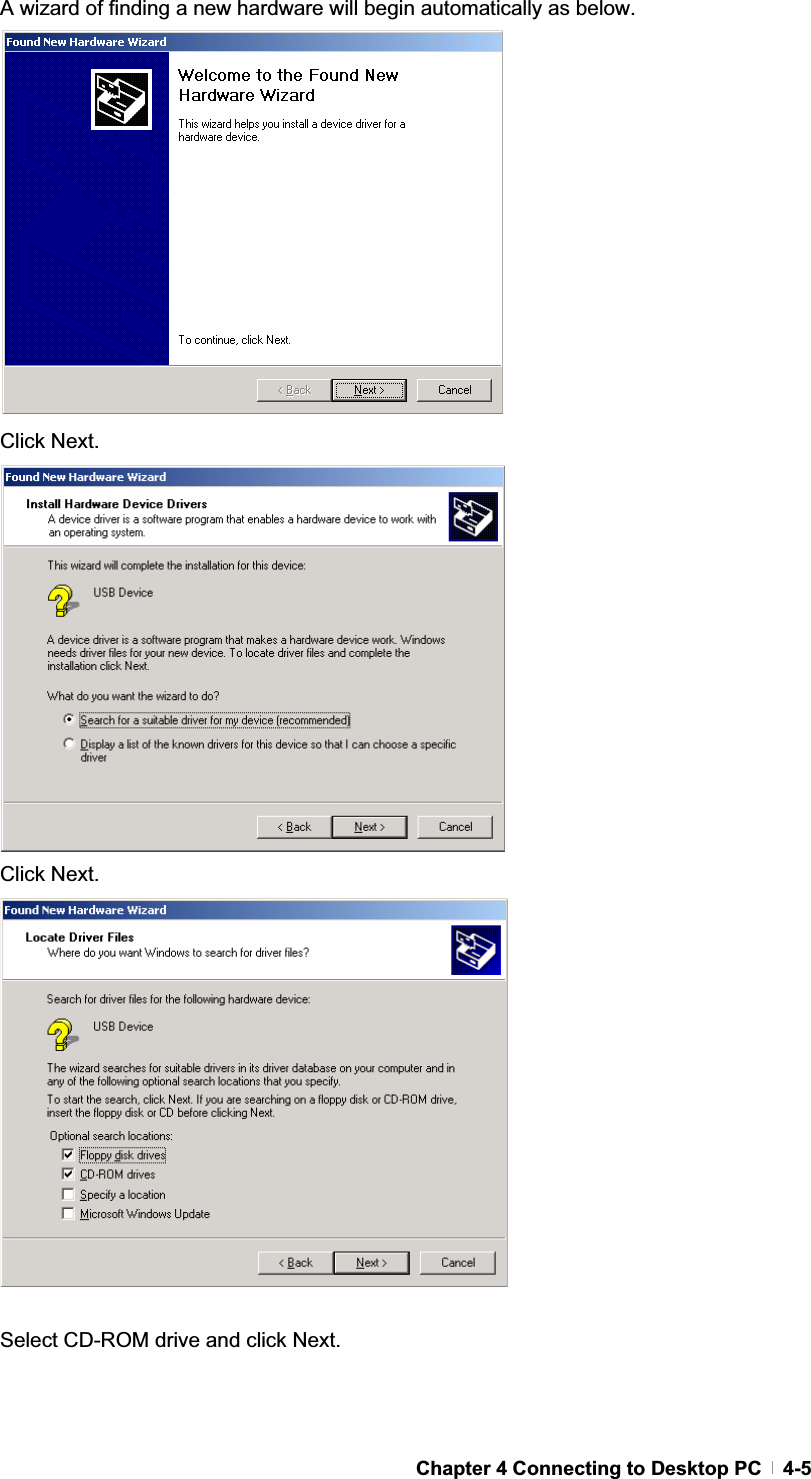 GChapter 4 Connecting to Desktop PC   4-5A wizard of finding a new hardware will begin automatically as below. Click Next. Click Next. Select CD-ROM drive and click Next. 