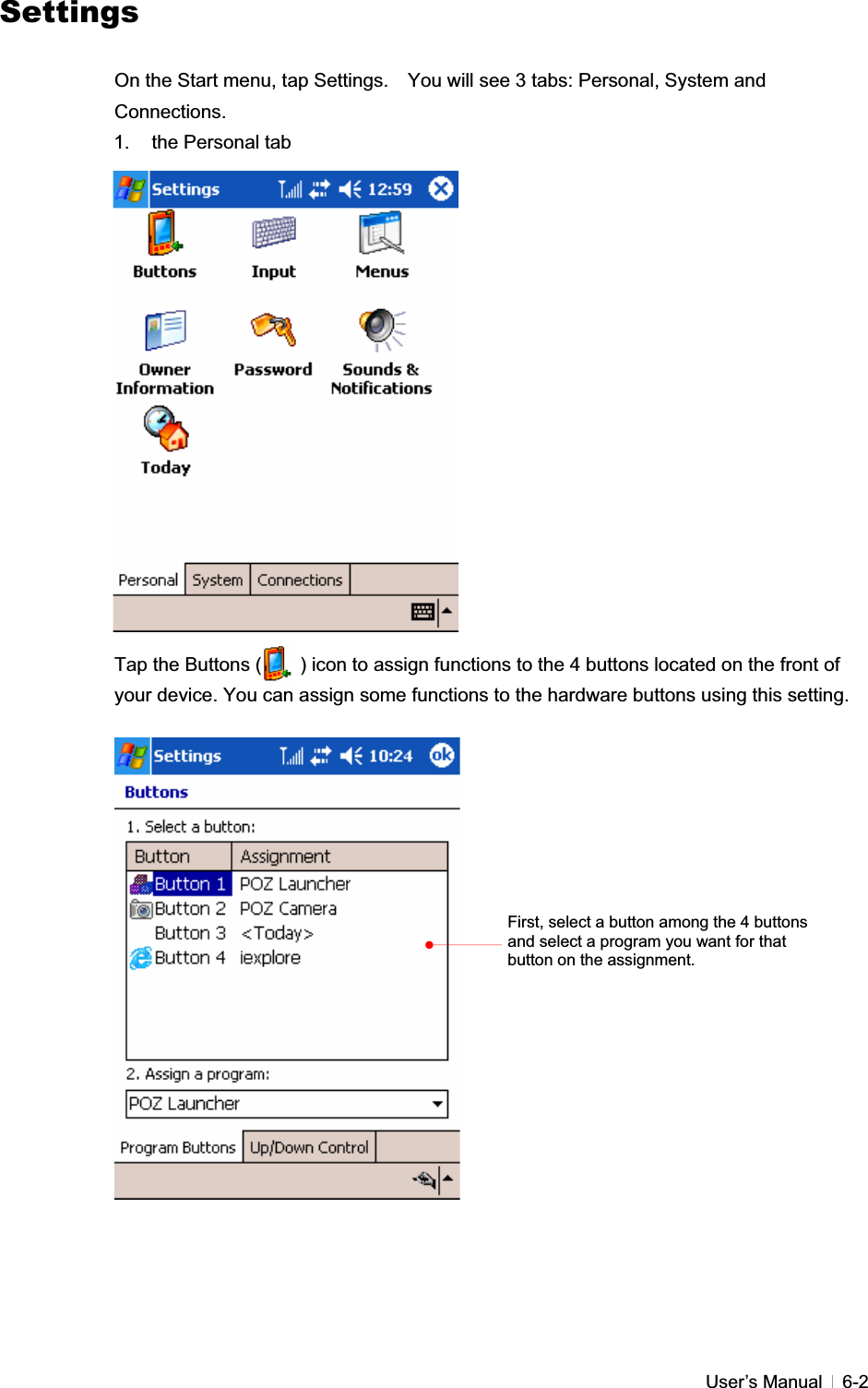 GUser’s Manual   6-2SettingsGOn the Start menu, tap Settings.    You will see 3 tabs: Personal, System and Connections.  1. the Personal tab Tap the Buttons (        ) icon to assign functions to the 4 buttons located on the front of your device. You can assign some functions to the hardware buttons using this setting. GGGGGGGGGGGGGGGGGGGGGFirst, select a button among the 4 buttons and select a program you want for that button on the assignment. 