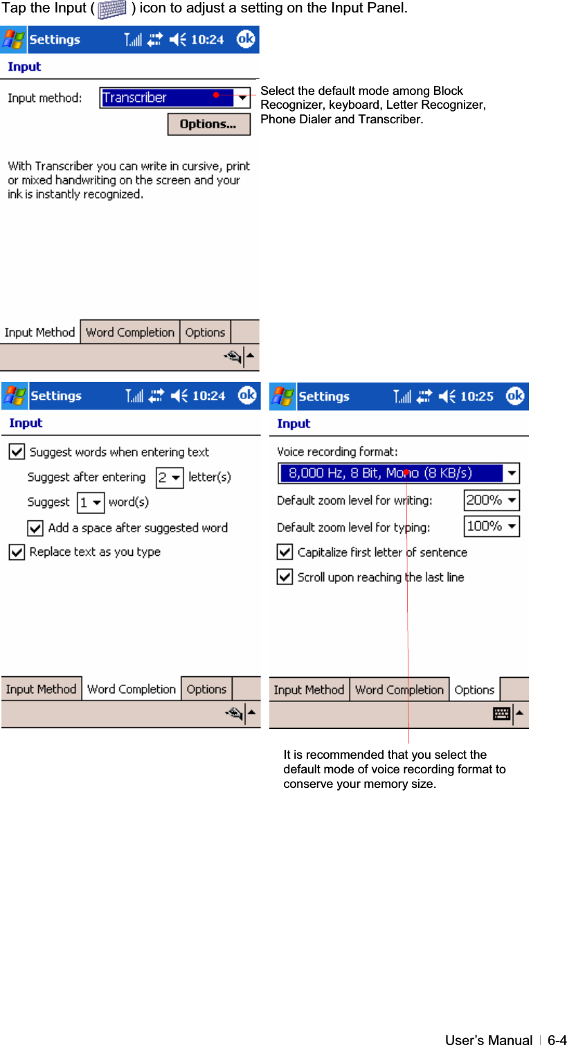 GUser’s Manual   6-4Tap the Input (          ) icon to adjust a setting on the Input Panel. GGGGGGGGGGGGGGGGGGGGGGGGGGGGGGGGGGGGIt is recommended that you select the default mode of voice recording format to conserve your memory size. Select the default mode among Block Recognizer, keyboard, Letter Recognizer, Phone Dialer and Transcriber. 