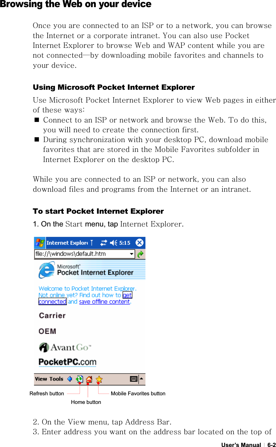 GUser’s Manual   6-2  Browsing the Web on your device vGGGGGGpzwGGGGSGGGGGpGGGGUGGGGGwGpGlGGG~GG~hwGGGGGGˁGGGGGGGGUGUsing Microsoft Pocket Internet Explorer |GtGwGpGlGGG~GGGGGGaGGjGGGpzwGGGGGG~UG{GGSGGGGGGGGUGkG¡GGGGwjSGGGGGGGGGtGmGGGpGlGGGGwjUG~GGGGGGpzwGGSGGGGGGGGGGpGGGUGTo start Pocket Internet Explorer 1. On the zGmenu, tap pGl.GYUGvGG}GSGGhGiUGZUGlGGGGGGGGGGGGGMobile Favorites button Home button Refresh button