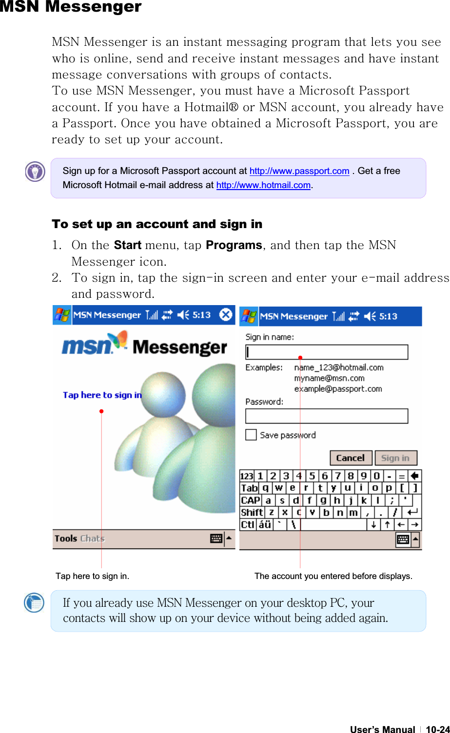 GGUser’s Manual   10-24 MSN Messenger tzuGtGGGGGGGGGGGGSGGGGGGGGGGGGGGUG{GGtzuGtSGGGGGtGwGUGpGGGGo´GGtzuGSGGGGGwUGvGGGGGtGwSGGGGGGGGUGTo set up an account and sign in XU vGGStart SGGProgramsSGGGGGtzuGtGUGYU {GGSGGGTGGGGGTGGGUG GGGGGTap here to sign in.  The account you entered before displays. Sign up for a Microsoft Passport account at http://www.passport.com . Get a free Microsoft Hotmail e-mail address at http://www.hotmail.com.pGGGGtzuGtGGGGwjSGGGGGGGGGGGGUG
