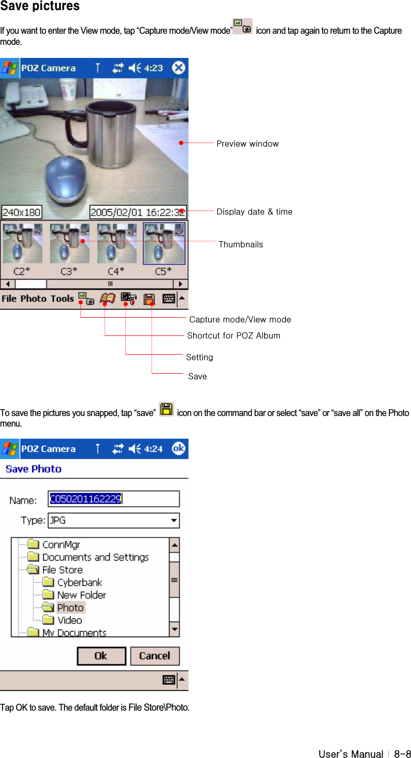 G|˅GtG G _T_GUjYd]WhifYgIf you want to enter the View mode, tap “Capture mode/View mode”   icon and tap again to return to the Capture mode.To save the pictures you snapped, tap “save”    icon on the command bar or select “save” or “save all” on the Photo menu. Tap OK to save. The default folder is File Store\Photo.{kGGMGwGjGV}GGzGzGGwvGhGzG
