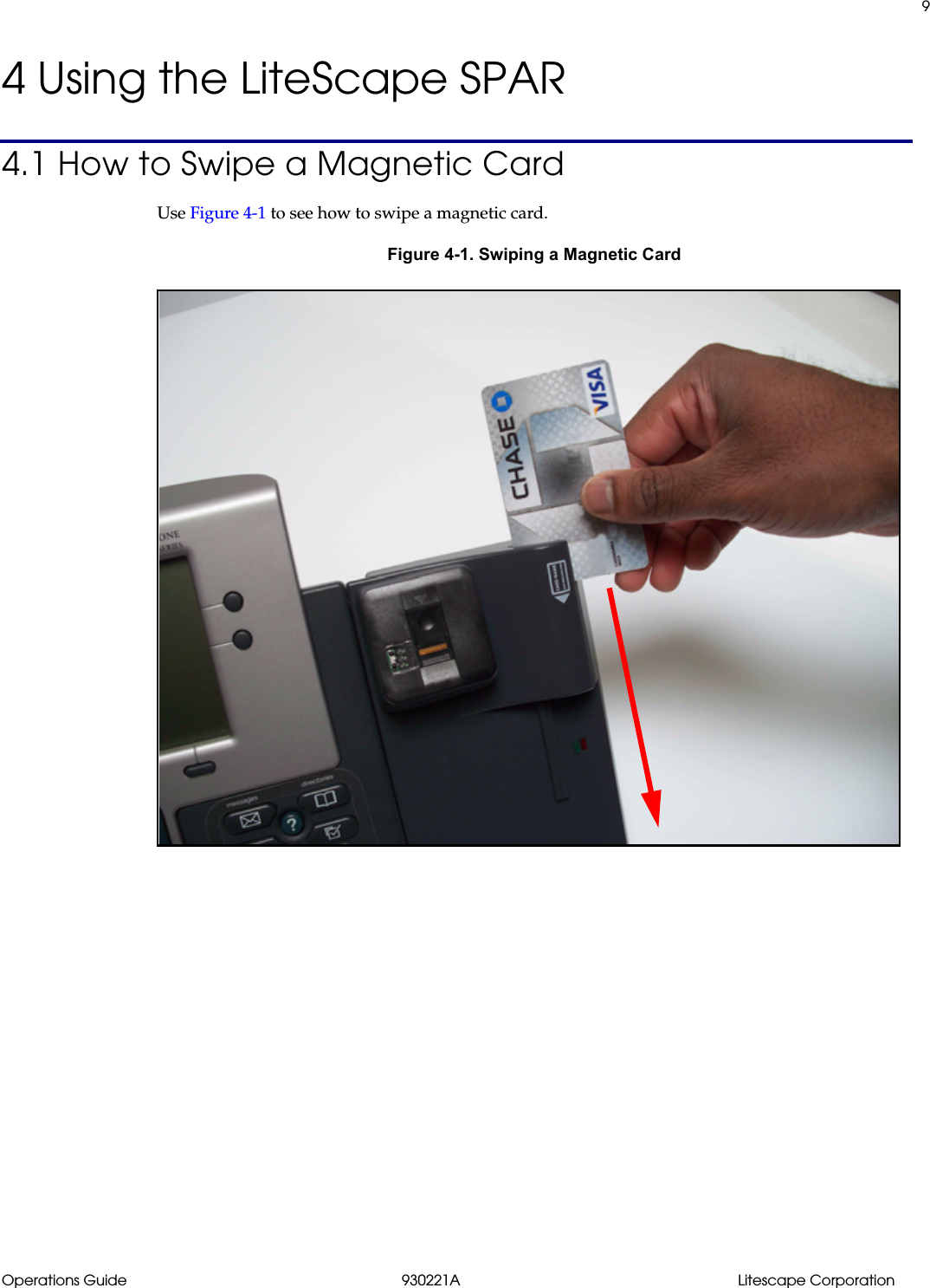 9Operations Guide 930221A Litescape Corporation4 Using the LiteScape SPAR4.1 How to Swipe a Magnetic CardUse Figure 4-1 to see how to swipe a magnetic card.Figure 4-1. Swiping a Magnetic Card