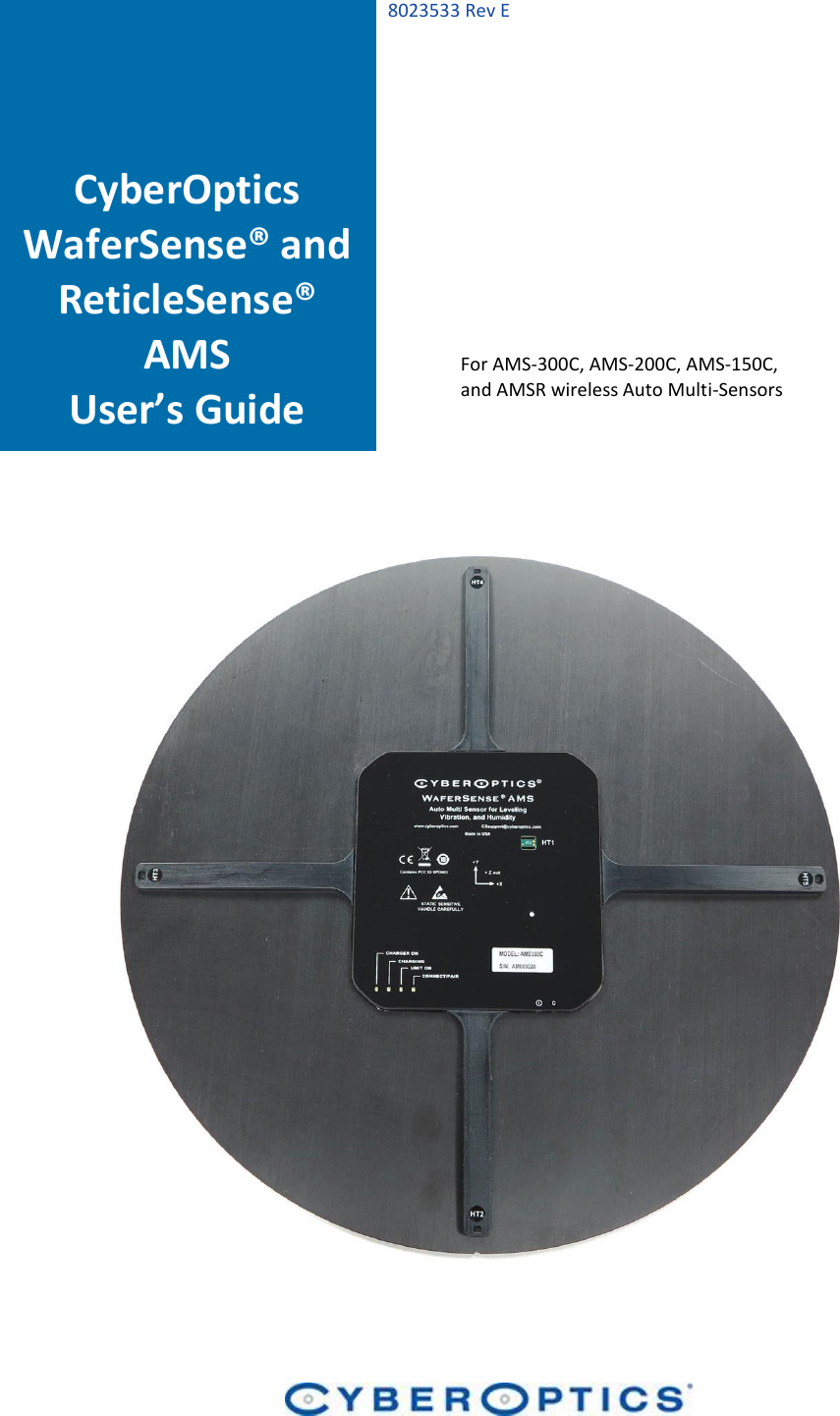   8023533 Rev E                                                         CyberOptics WaferSense&reg; and ReticleSense&reg; AMS User&rsquo;s Guide For AMS-300C, AMS-200C, AMS-150C, and AMSR wireless Auto Multi-Sensors 