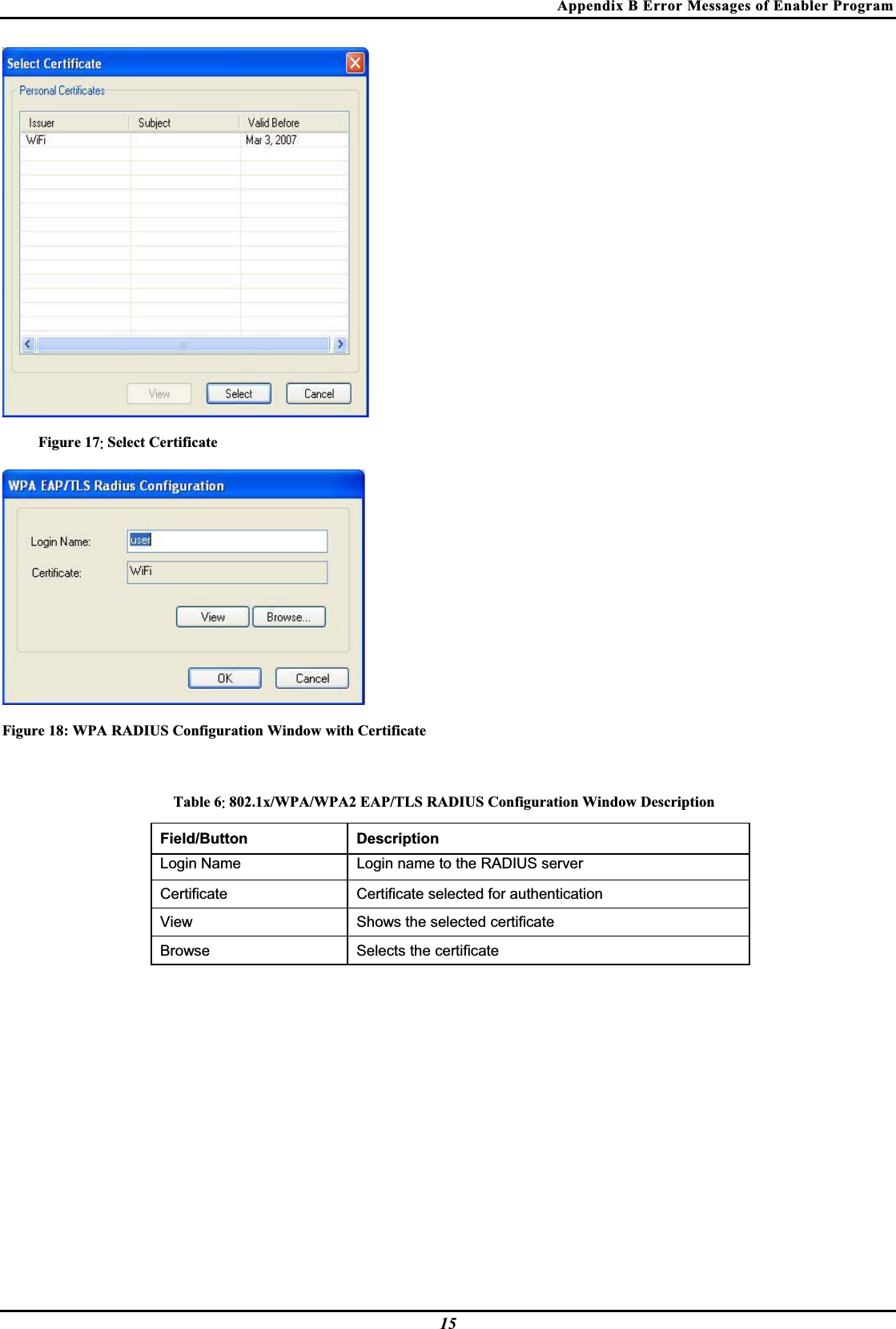 Appendix B Error Messages of Enabler Program Figure 17ˍ Select Certificate Figure 18: WPA RADIUS Configuration Window with Certificate Table 6ˍ 802.1x/WPA/WPA2 EAP/TLS RADIUS Configuration Window Description Field/Button Description Login Name Login name to the RADIUS serverCertificate Certificate selected for authenticationView   Shows the selected certificate  Browse   Selects the certificate15