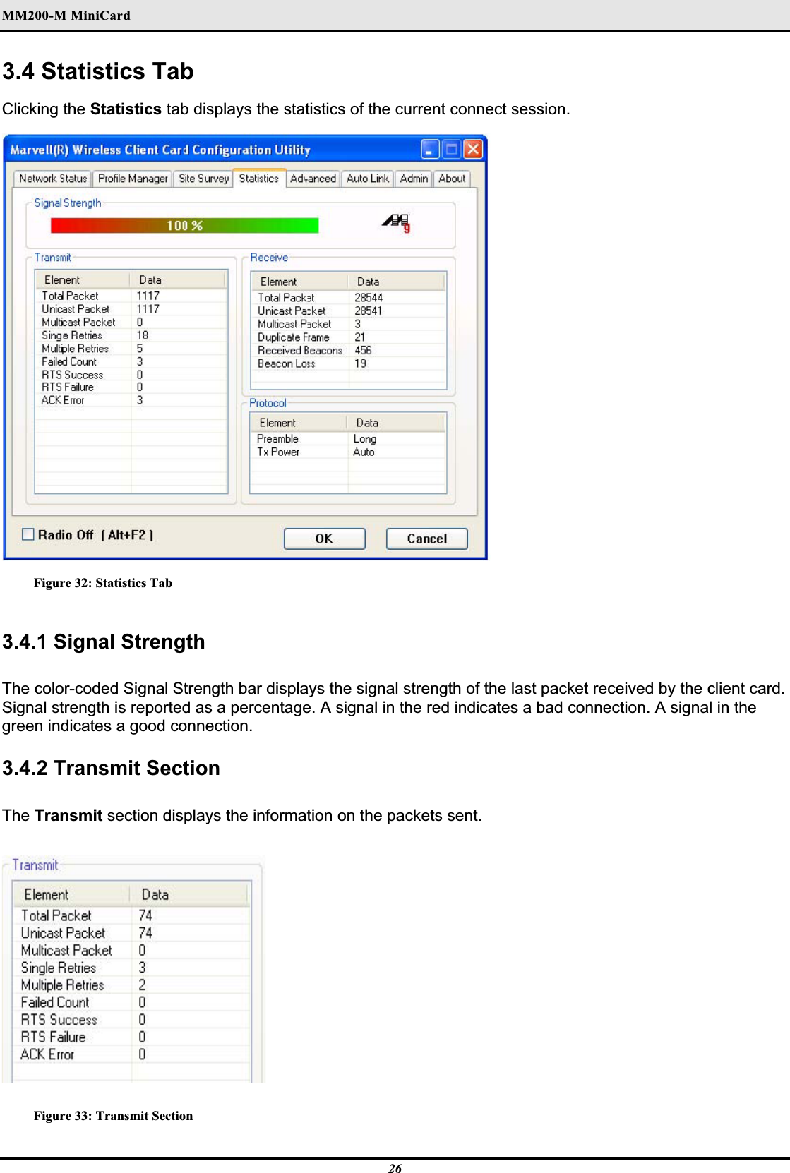 MM200-M MiniCardʳ3.4 Statistics Tab Clicking the Statistics tab displays the statistics of the current connect session.Figure 32: Statistics Tab 3.4.1 Signal StrengthThe color-coded Signal Strength bar displays the signal strength of the last packet received by the client card. Signal strength is reported as a percentage. A signal in the red indicates a bad connection. A signal in the green indicates a good connection.3.4.2 Transmit Section The Transmit section displays the information on the packets sent.Figure 33: Transmit Section 26