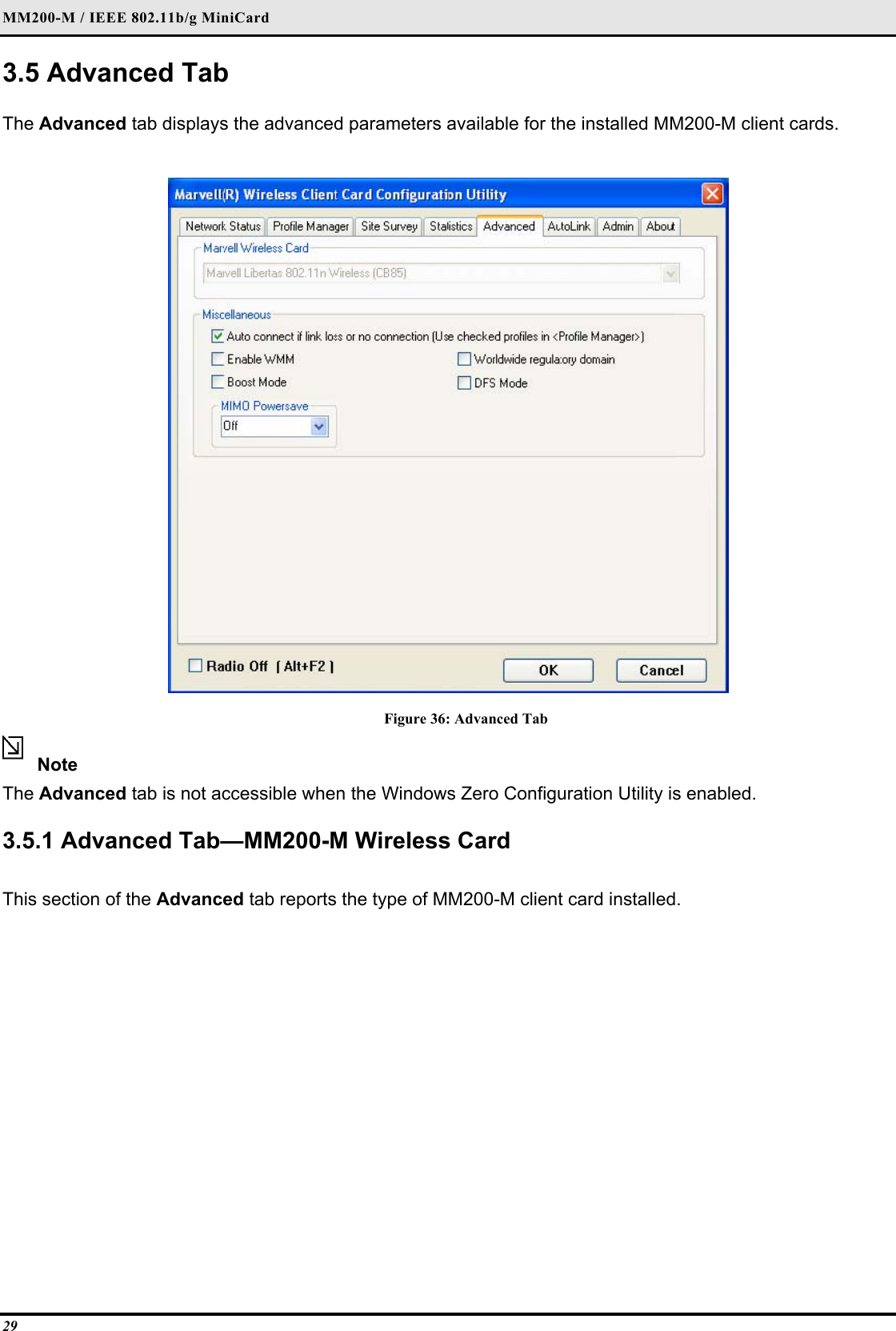 MM200-M / IEEE 802.11b/g MiniCard 29 3.5 Advanced Tab  The Advanced tab displays the advanced parameters available for the installed MM200-M client cards.   Figure 36: Advanced Tab Note  The Advanced tab is not accessible when the Windows Zero Configuration Utility is enabled.   3.5.1 Advanced Tab—MM200-M Wireless Card   This section of the Advanced tab reports the type of MM200-M client card installed.   