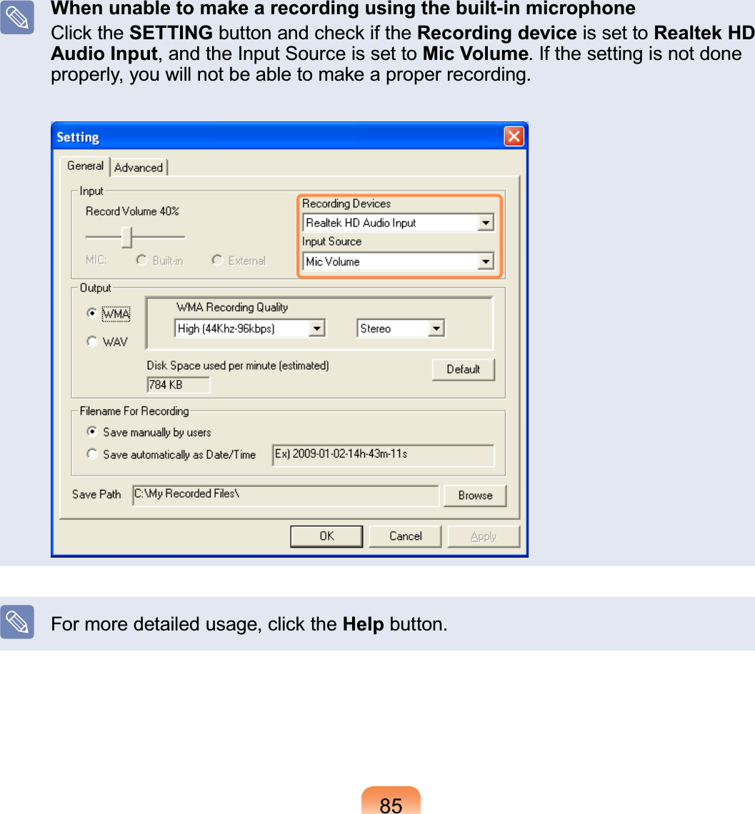 85When unable to make a recording using the built-in microphoneClick the SETTING buttonandcheckiftheRecording device is set to Realtek HD Audio Input,andtheInputSourceissettoMic Volume,IWKHVHWWLQJLVQRWGRQHSURSHUO\\RXZLOOQRWEHDEOHWRPDNHDSURSHUUHFRUGLQJFormoredetailedusage,clicktheHelpEXWWRQ