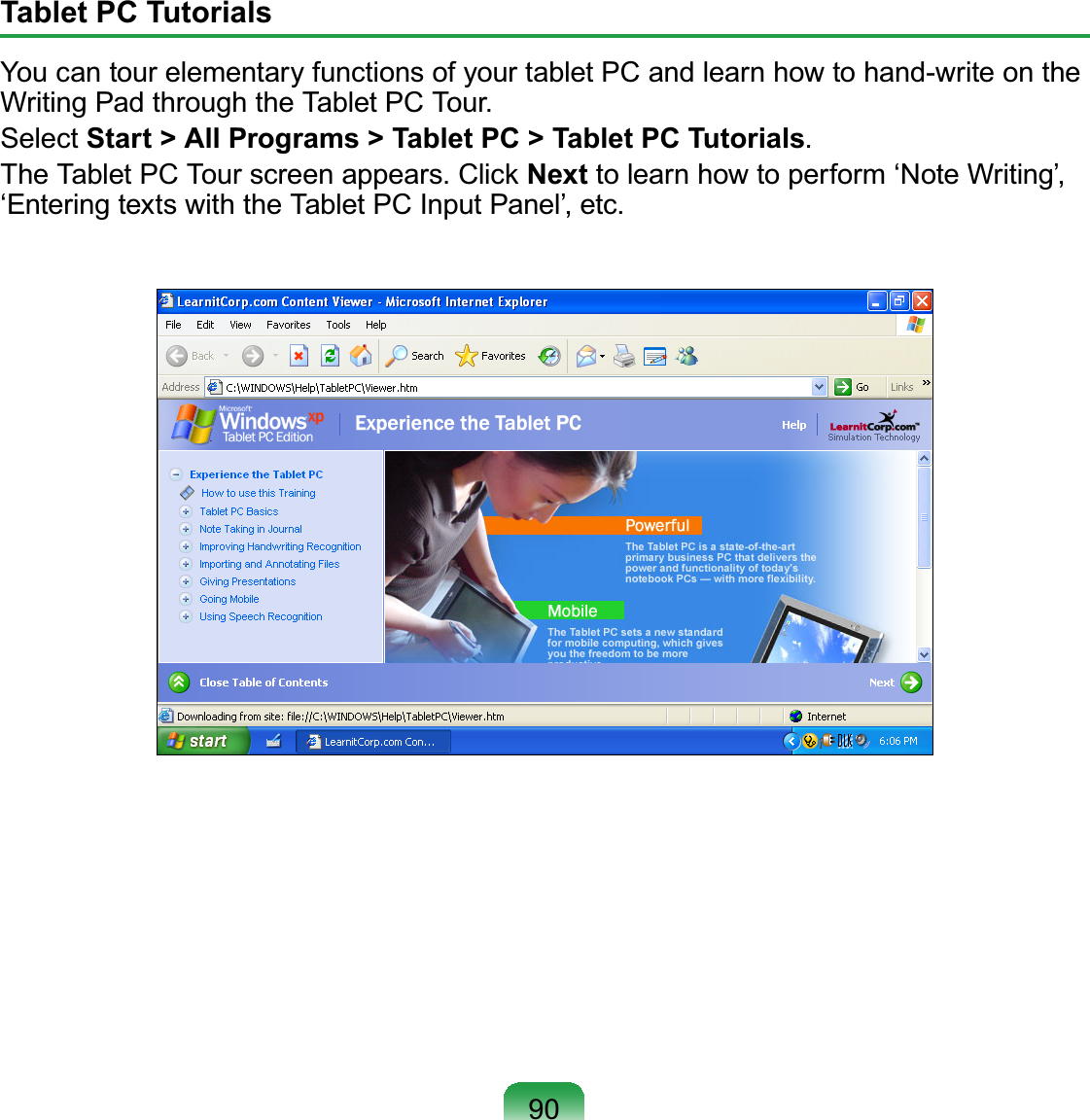 90Tablet PC TutorialsYoucantourelementaryfunctionsofyourtabletPCandlearnhowtohand-writeonthe:ULWLQJ3DGWKURXJKWKH7DEOHW3&amp;7RXUSelect Start &gt; All Programs &gt; Tablet PC &gt; Tablet PC Tutorials7KH7DEOHW3&amp;7RXUVFUHHQDSSHDUV&amp;OLFNNext to learn how to perform ‘Note Writing’,µ(QWHULQJWH[WVZLWKWKH7DEOHW3&amp;,QSXW3DQHO¶HWF