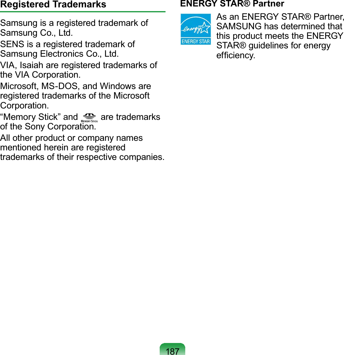 187Registered TrademarksSamsungisaregisteredtrademarkof6DPVXQJ&amp;R/WGSENS is a registered trademark of6DPVXQJ(OHFWURQLFV&amp;R/WGVIA, Isaiah are registered trademarks ofWKH9,$&amp;RUSRUDWLRQMicrosoft, MS-DOS, and Windows areregistered trademarks of the Microsoft&amp;RUSRUDWLRQ³0HPRU\6WLFN´DQG are trademarksRIWKH6RQ\&amp;RUSRUDWLRQAllotherproductorcompanynamesmentioned herein are registeredWUDGHPDUNVRIWKHLUUHVSHFWLYHFRPSDQLHVENERGY STAR® Partner As an ENERGY STAR® Partner,SAMSUNG has determined thatthis product meets the ENERGYSTAR® guidelines for energyHI¿FLHQF\