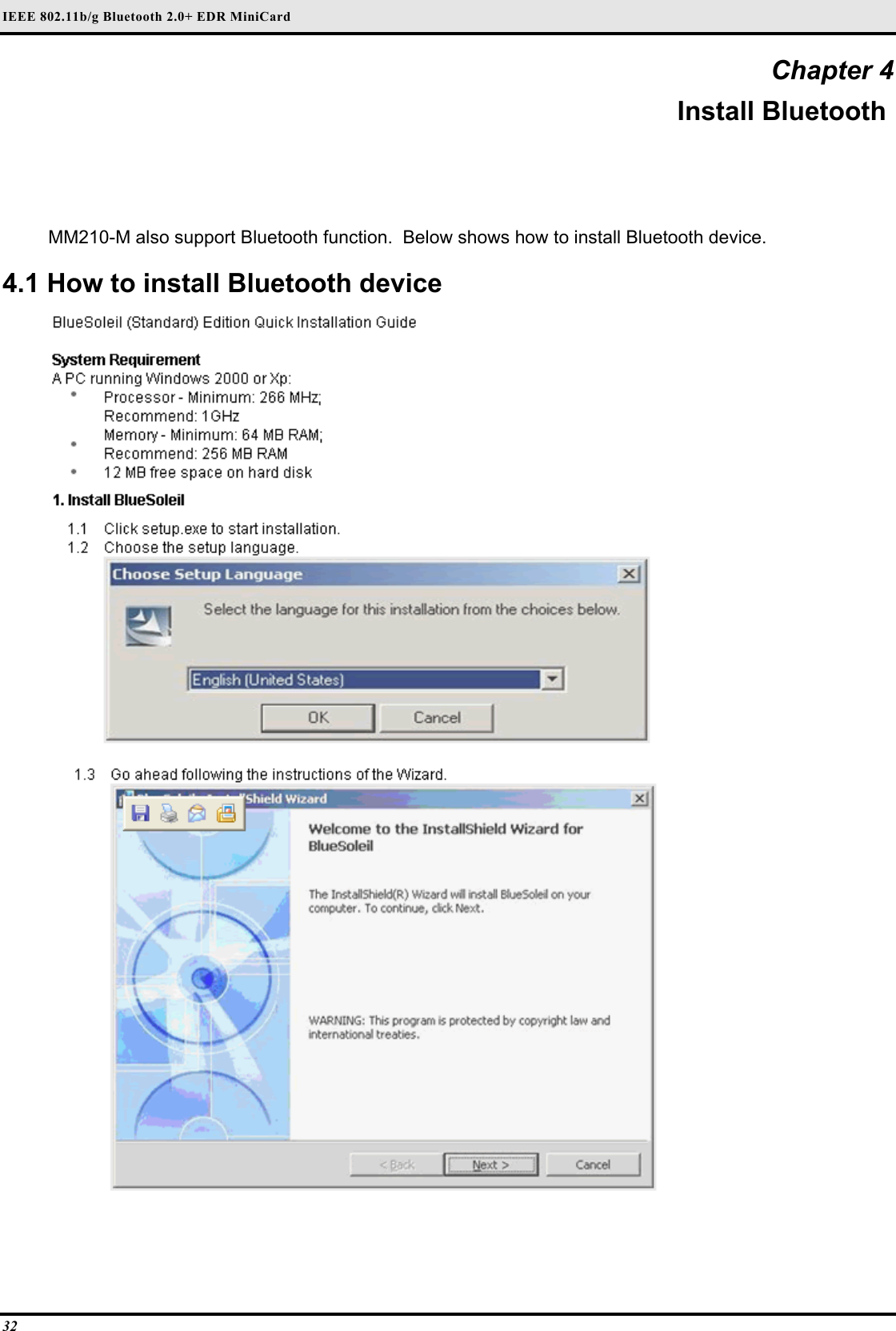 IEEE 802.11b/g Bluetooth 2.0+ EDR MiniCard 32 Chapter 4 Install Bluetooth  MM210-M also support Bluetooth function.  Below shows how to install Bluetooth device.  4.1 How to install Bluetooth device    