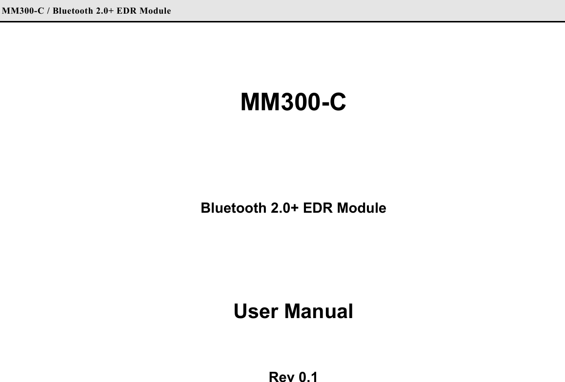 MM300-C / Bluetooth 2.0+ EDR Module   MM300-C   Bluetooth 2.0+ EDR Module    User Manual  Rev 0.1   