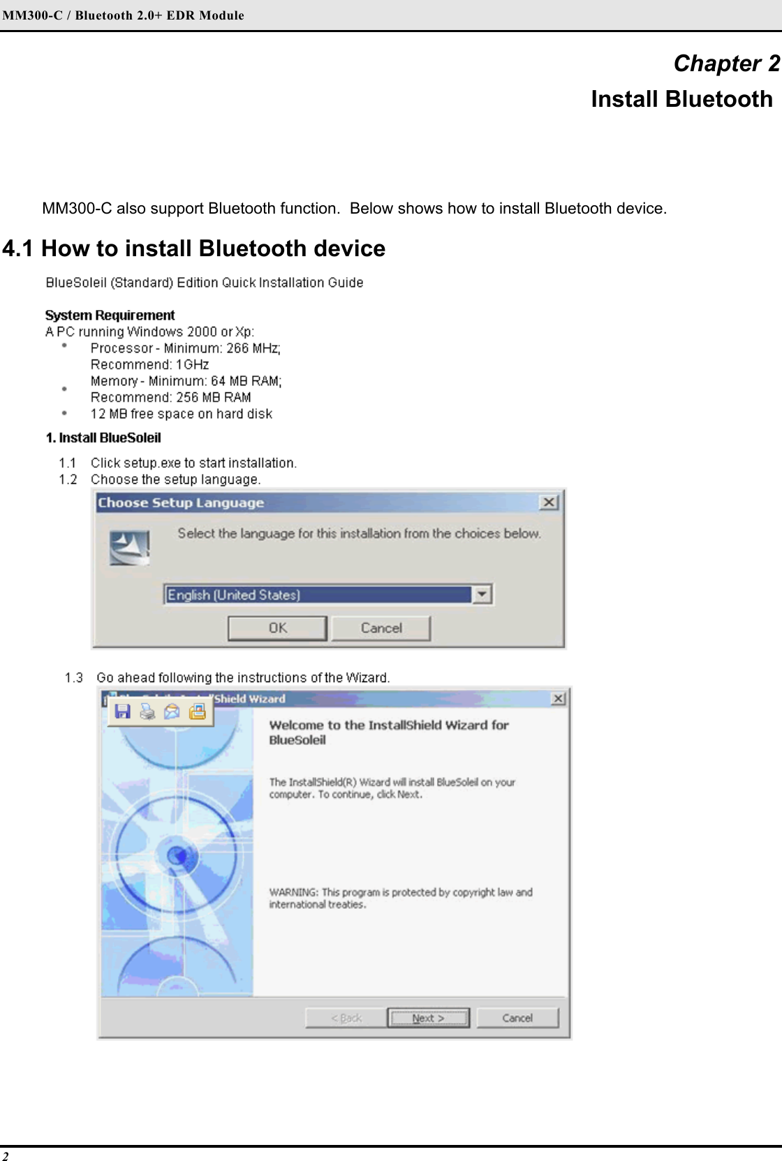 MM300-C / Bluetooth 2.0+ EDR Module 2 Chapter 2 Install Bluetooth  MM300-C also support Bluetooth function.  Below shows how to install Bluetooth device.  4.1 How to install Bluetooth device    