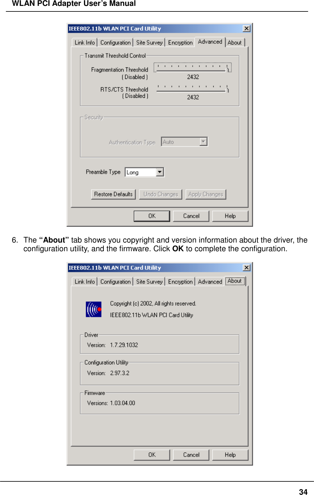 WLAN PCI Adapter User’s Manual   6. The “About” tab shows you copyright and version information about the driver, the configuration utility, and the firmware. Click OK to complete the configuration.     34