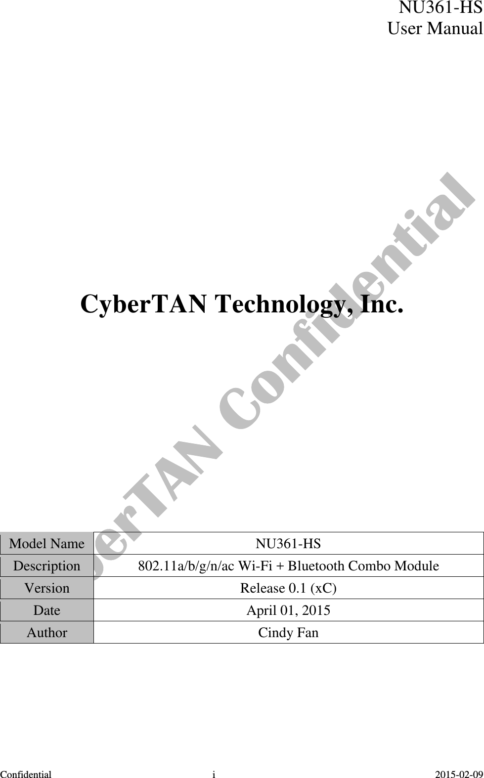  Confidential i  2015-02-09 NU361-HSUser Manual                CyberTAN Technology, Inc.                 Model Name  NU361-HS Description  802.11a/b/g/n/ac Wi-Fi + Bluetooth Combo Module Version  Release 0.1 (xC) Date  April 01, 2015 Author  Cindy Fan 