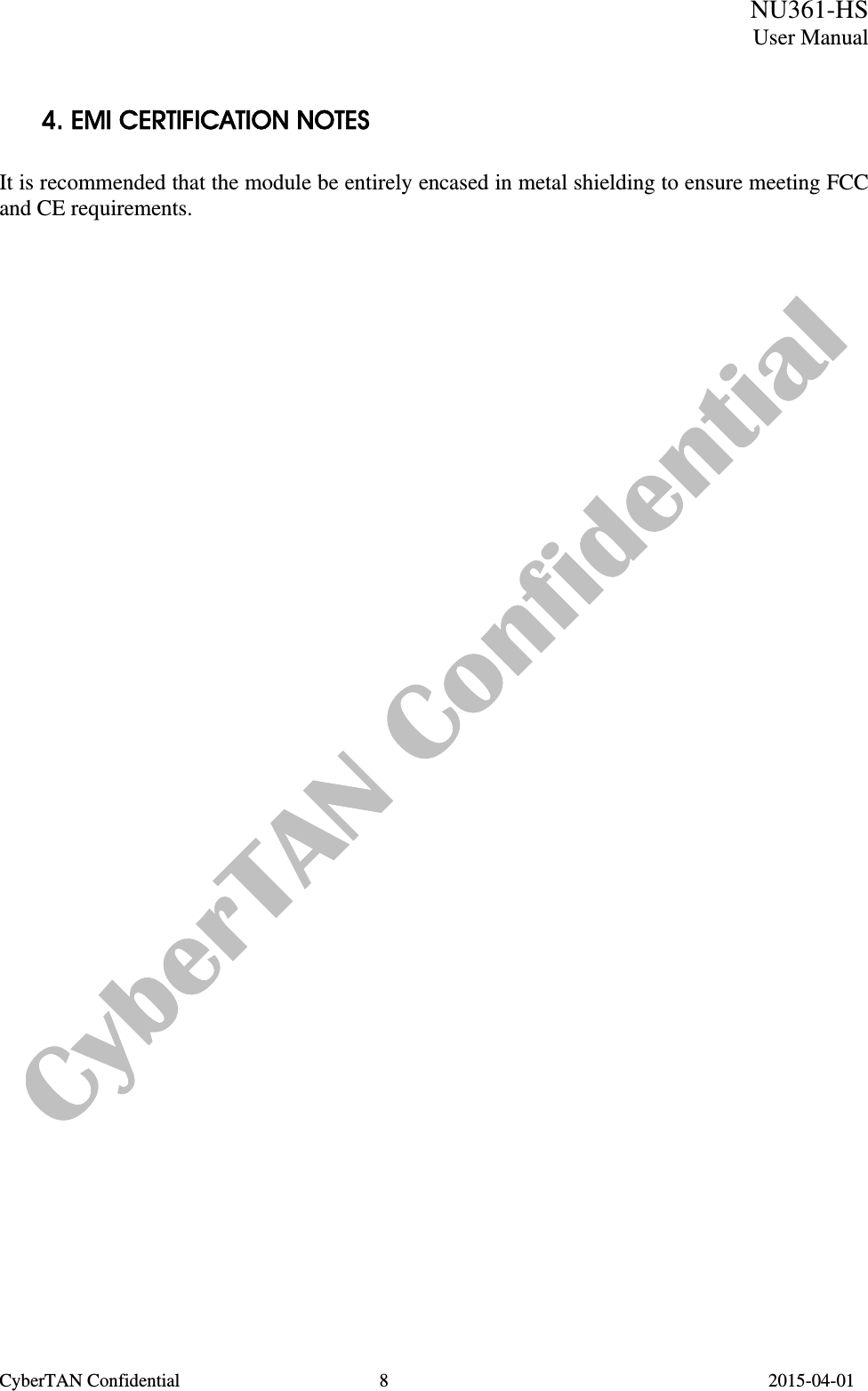 NU361-HS User Manual CyberTAN Confidential  8                                         2015-04-01   4. EMI CERTIFICATION NOTES  It is recommended that the module be entirely encased in metal shielding to ensure meeting FCC and CE requirements.     