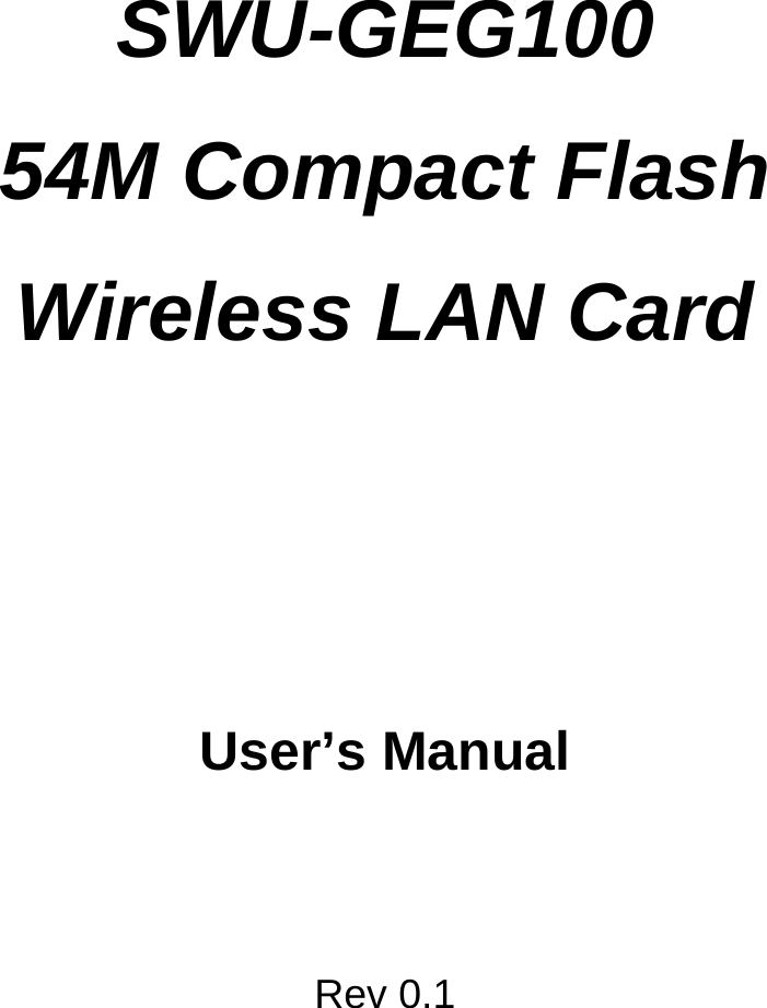    SWU-GEG100 54M Compact Flash Wireless LAN Card     User’s Manual   Rev 0.1 