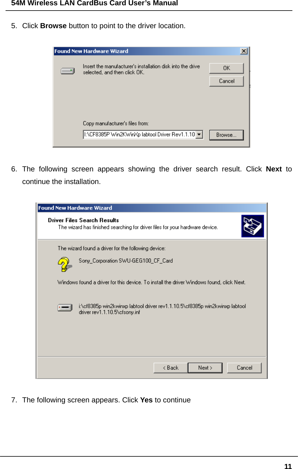 54M Wireless LAN CardBus Card User’s Manual  115. Click Browse button to point to the driver location.    6. The following screen appears showing the driver search result. Click Next  to continue the installation.    7.  The following screen appears. Click Yes to continue  