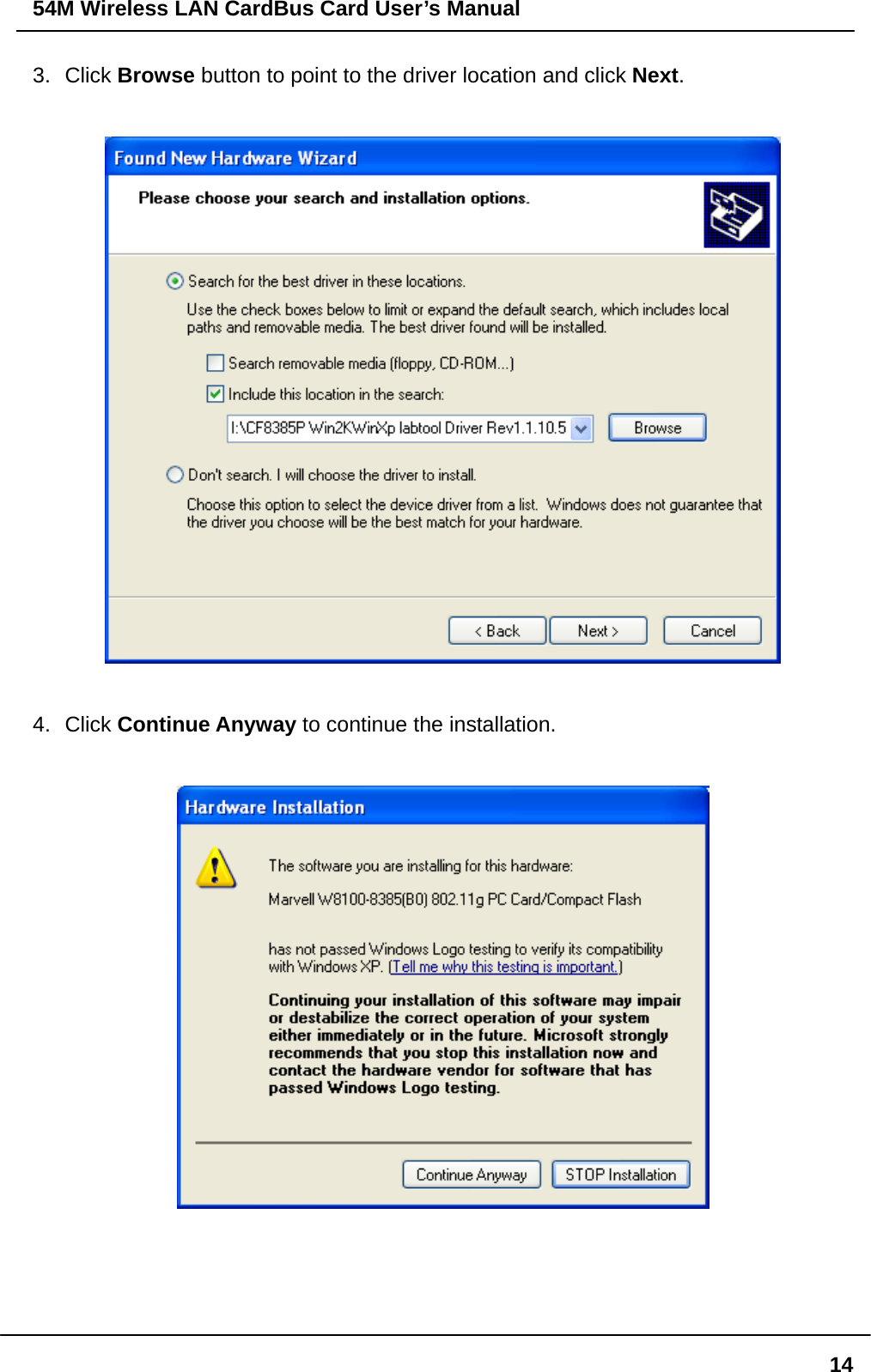 54M Wireless LAN CardBus Card User’s Manual  143. Click Browse button to point to the driver location and click Next.    4. Click Continue Anyway to continue the installation.    