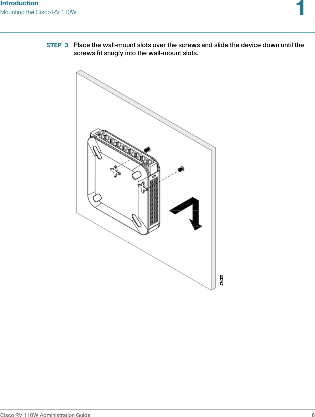 IntroductionMounting the Cisco RV 110WCisco RV 110W Administration Guide 61 STEP 3  Place the wall-mount slots over the screws and slide the device down until the screws fit snugly into the wall-mount slots.