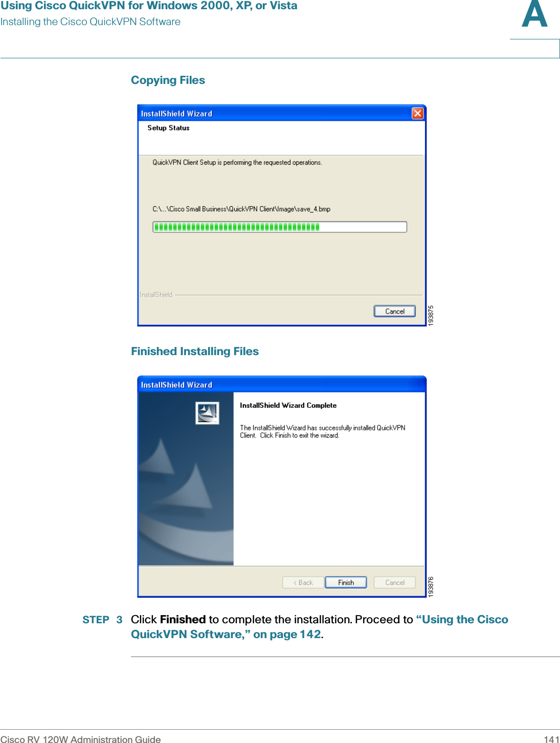 Using Cisco QuickVPN for Windows 2000, XP, or VistaInstalling the Cisco QuickVPN SoftwareCisco RV 120W Administration Guide 141A Copying FilesFinished Installing FilesSTEP  3 Click Finished to complete the installation. Proceed to “Using the Cisco QuickVPN Software,” on page142.