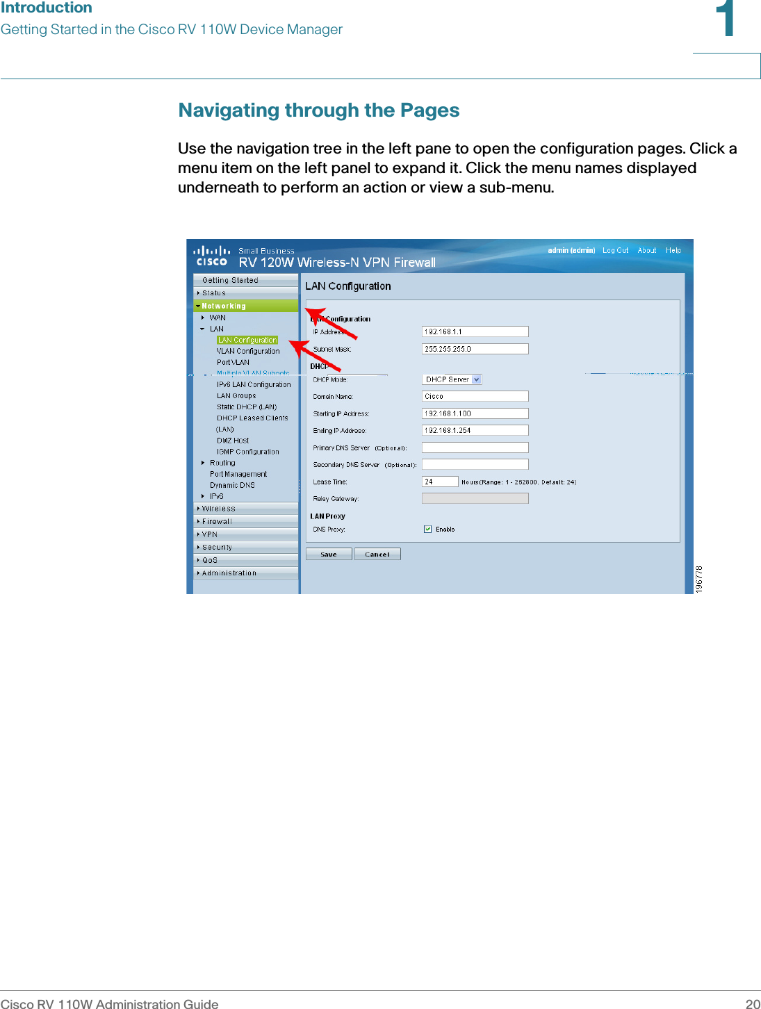 IntroductionGetting Started in the Cisco RV 110W Device ManagerCisco RV 110W Administration Guide 201 Navigating through the PagesUse the navigation tree in the left pane to open the configuration pages. Click a menu item on the left panel to expand it. Click the menu names displayed underneath to perform an action or view a sub-menu.