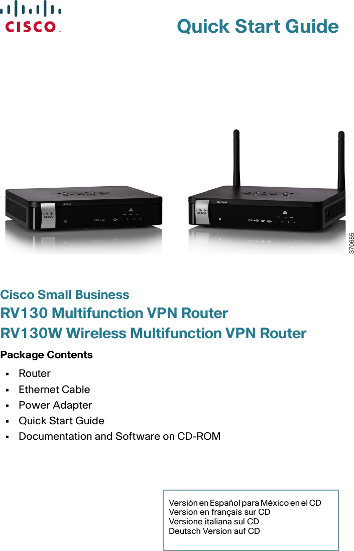 Quick Start GuideCisco Small BusinessRV130 Multifunction VPN Router RV130W Wireless Multifunction VPN RouterPackage Contents•Router•Ethernet Cable•Power Adapter•Quick Start Guide•Documentation and Software on CD-ROMVer sión en Esp añ ol par a M éxico e n e l CD     Version en français sur CDVersione italiana sul CDDeutsch Version auf CD