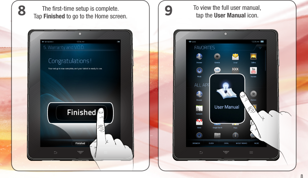89To view the full user manual, tap the User Manual icon.The ﬁrst-time setup is complete. Tap Finished to go to the Home screen.8