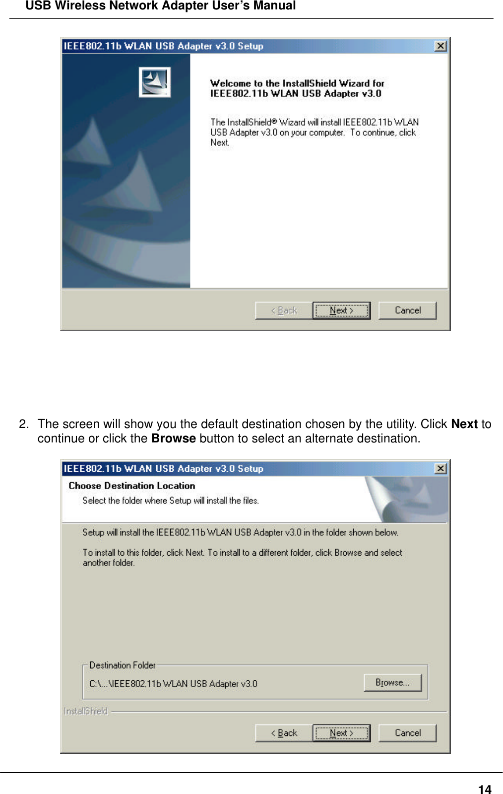  USB Wireless Network Adapter User’s Manual  14       2. The screen will show you the default destination chosen by the utility. Click Next to continue or click the Browse button to select an alternate destination.   