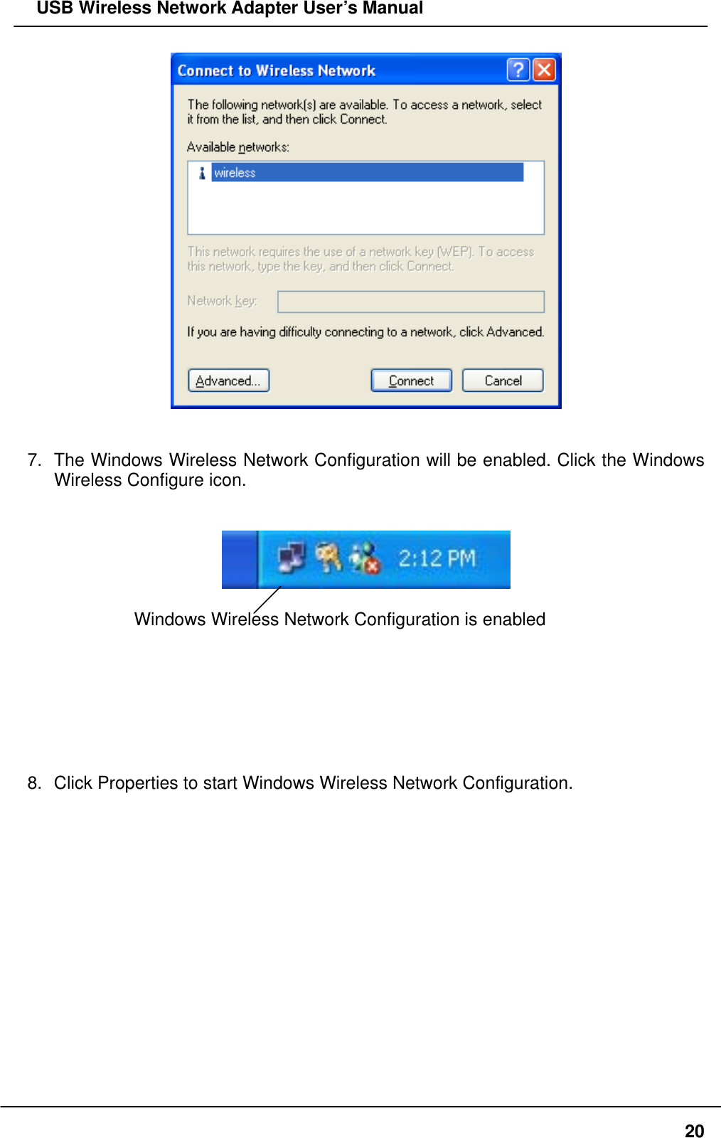   USB Wireless Network Adapter User’s Manual    7.  The Windows Wireless Network Configuration will be enabled. Click the Windows Wireless Configure icon.     Windows Wireless Network Configuration is enabled        8.  Click Properties to start Windows Wireless Network Configuration.    20
