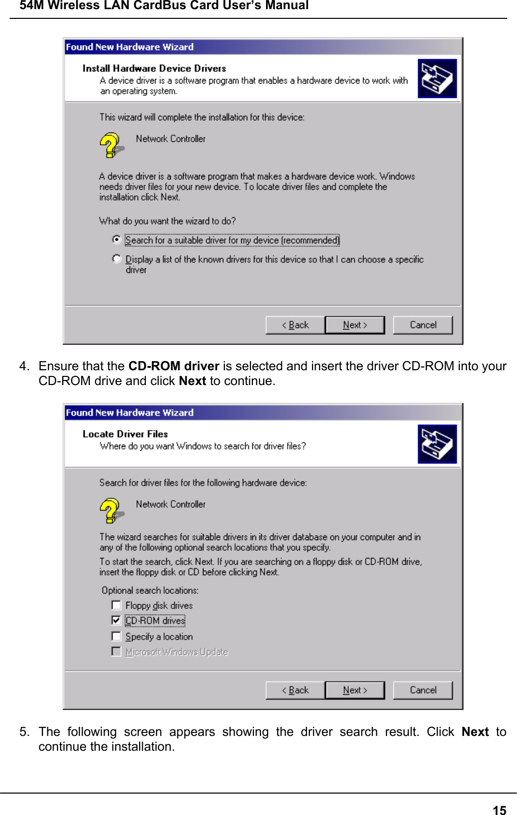 54M Wireless LAN CardBus Card User’s Manual154.  Ensure that the CD-ROM driver is selected and insert the driver CD-ROM into yourCD-ROM drive and click Next to continue.5. The following screen appears showing the driver search result. Click Next  tocontinue the installation.