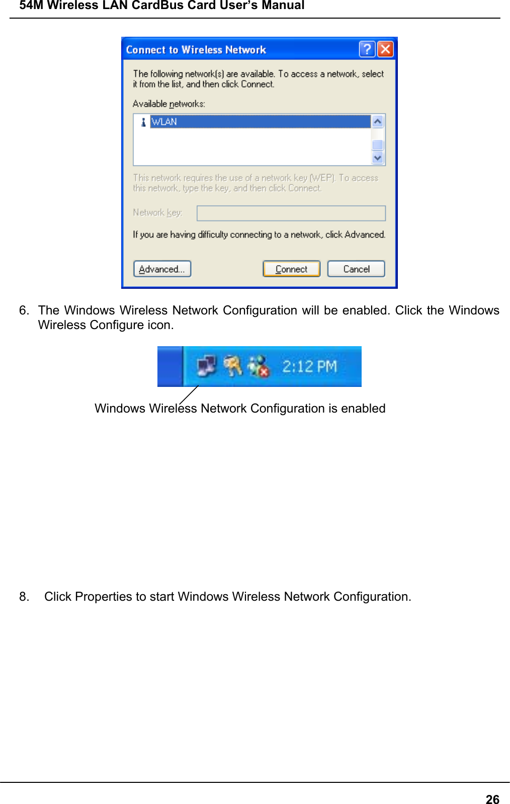 54M Wireless LAN CardBus Card User’s Manual266.  The Windows Wireless Network Configuration will be enabled. Click the WindowsWireless Configure icon.Windows Wireless Network Configuration is enabled8.    Click Properties to start Windows Wireless Network Configuration.