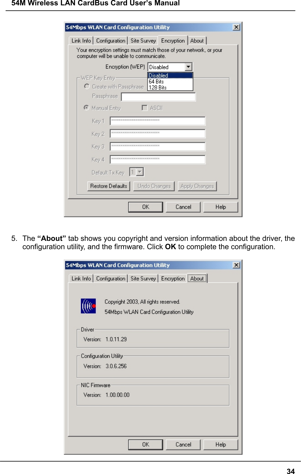 54M Wireless LAN CardBus Card User’s Manual345. The “About” tab shows you copyright and version information about the driver, theconfiguration utility, and the firmware. Click OK to complete the configuration.