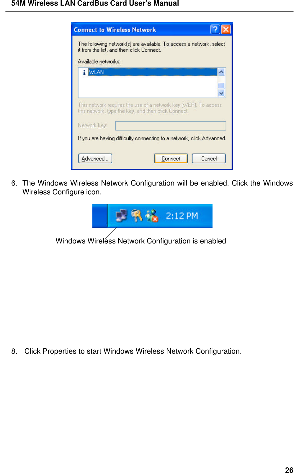54M Wireless LAN CardBus Card User’s Manual266. The Windows Wireless Network Configuration will be enabled. Click the WindowsWireless Configure icon.Windows Wireless Network Configuration is enabled8.  Click Properties to start Windows Wireless Network Configuration.