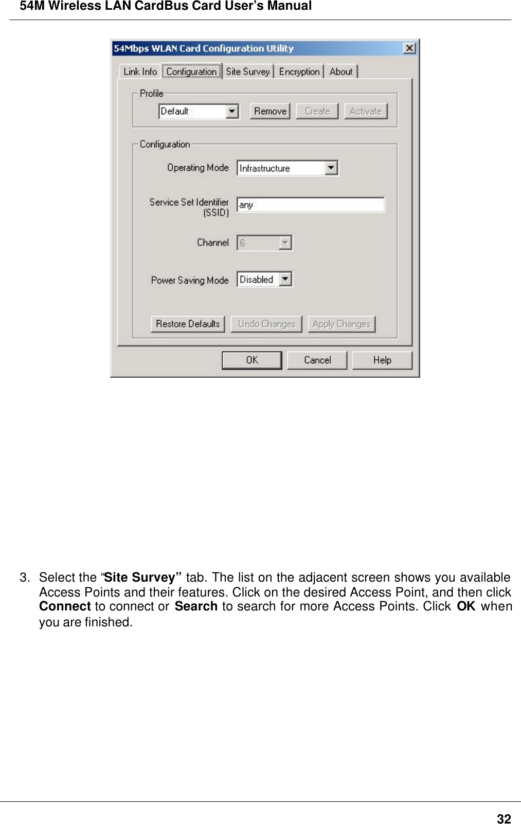 54M Wireless LAN CardBus Card User’s Manual323. Select the “Site Survey” tab. The list on the adjacent screen shows you availableAccess Points and their features. Click on the desired Access Point, and then clickConnect to connect or Search to search for more Access Points. Click OK whenyou are finished.