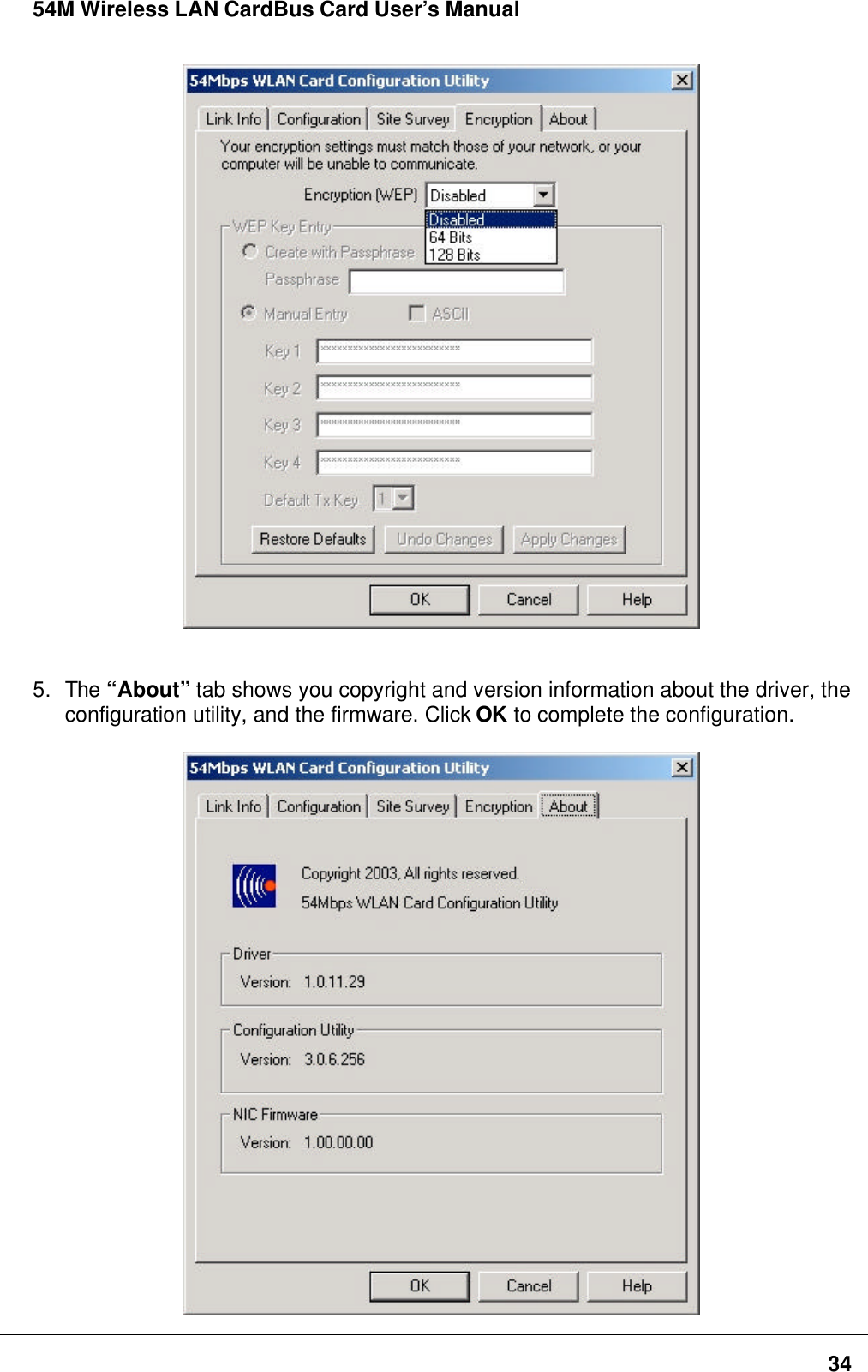 54M Wireless LAN CardBus Card User’s Manual345. The “About” tab shows you copyright and version information about the driver, theconfiguration utility, and the firmware. Click OK to complete the configuration.