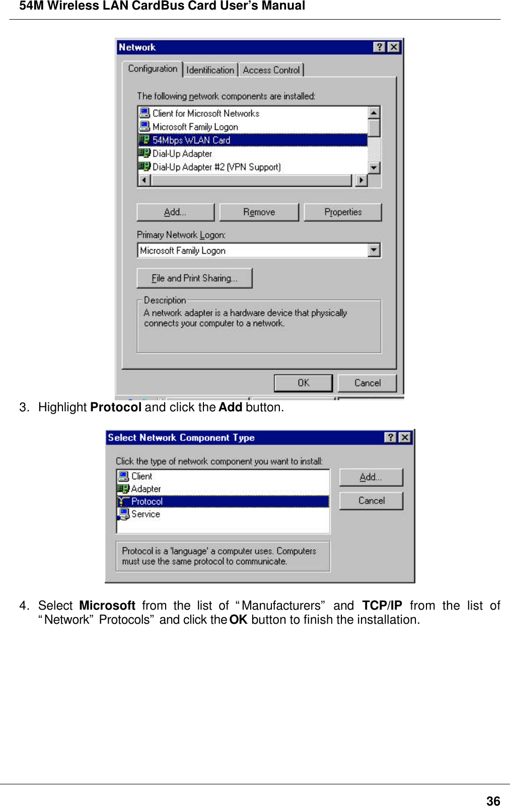 54M Wireless LAN CardBus Card User’s Manual363. Highlight Protocol and click the Add button.4. Select Microsoft from the list of “Manufacturers” and TCP/IP from the list of“Network” Protocols” and click the OK button to finish the installation.