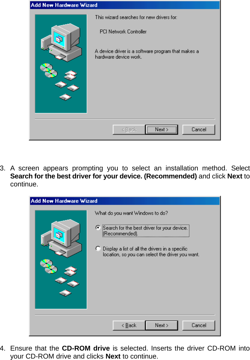     3. A screen appears prompting you to select an installation method. Select Search for the best driver for your device. (Recommended) and click Next to continue.    4. Ensure that the CD-ROM drive is selected. Inserts the driver CD-ROM into your CD-ROM drive and clicks Next to continue.  
