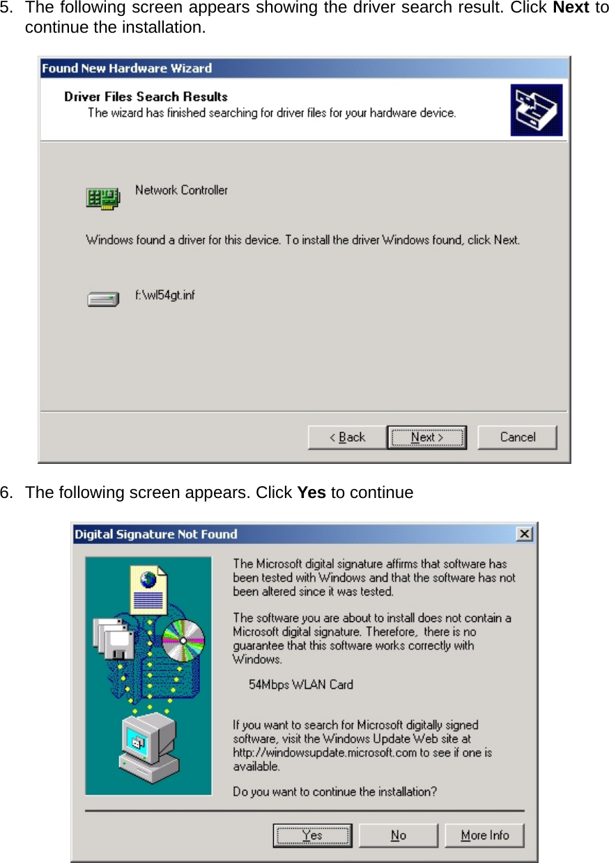 5.  The following screen appears showing the driver search result. Click Next to continue the installation.    6.  The following screen appears. Click Yes to continue     
