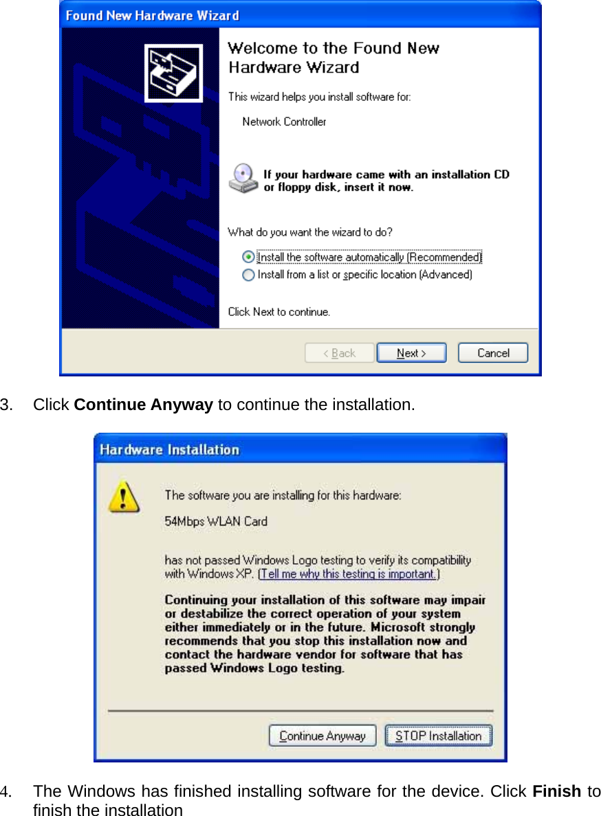   3. Click Continue Anyway to continue the installation.    4.  The Windows has finished installing software for the device. Click Finish to finish the installation  