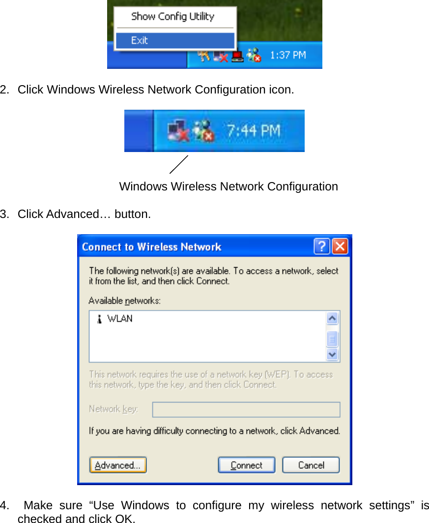   2.  Click Windows Wireless Network Configuration icon.     Windows Wireless Network Configuration  3. Click Advanced… button.    4.  Make sure “Use Windows to configure my wireless network settings” is checked and click OK.  