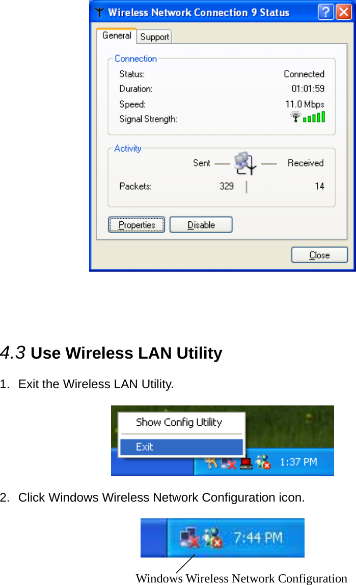       4.3 Use Wireless LAN Utility    1.  Exit the Wireless LAN Utility.    2.  Click Windows Wireless Network Configuration icon.    Windows Wireless Network Configuration      