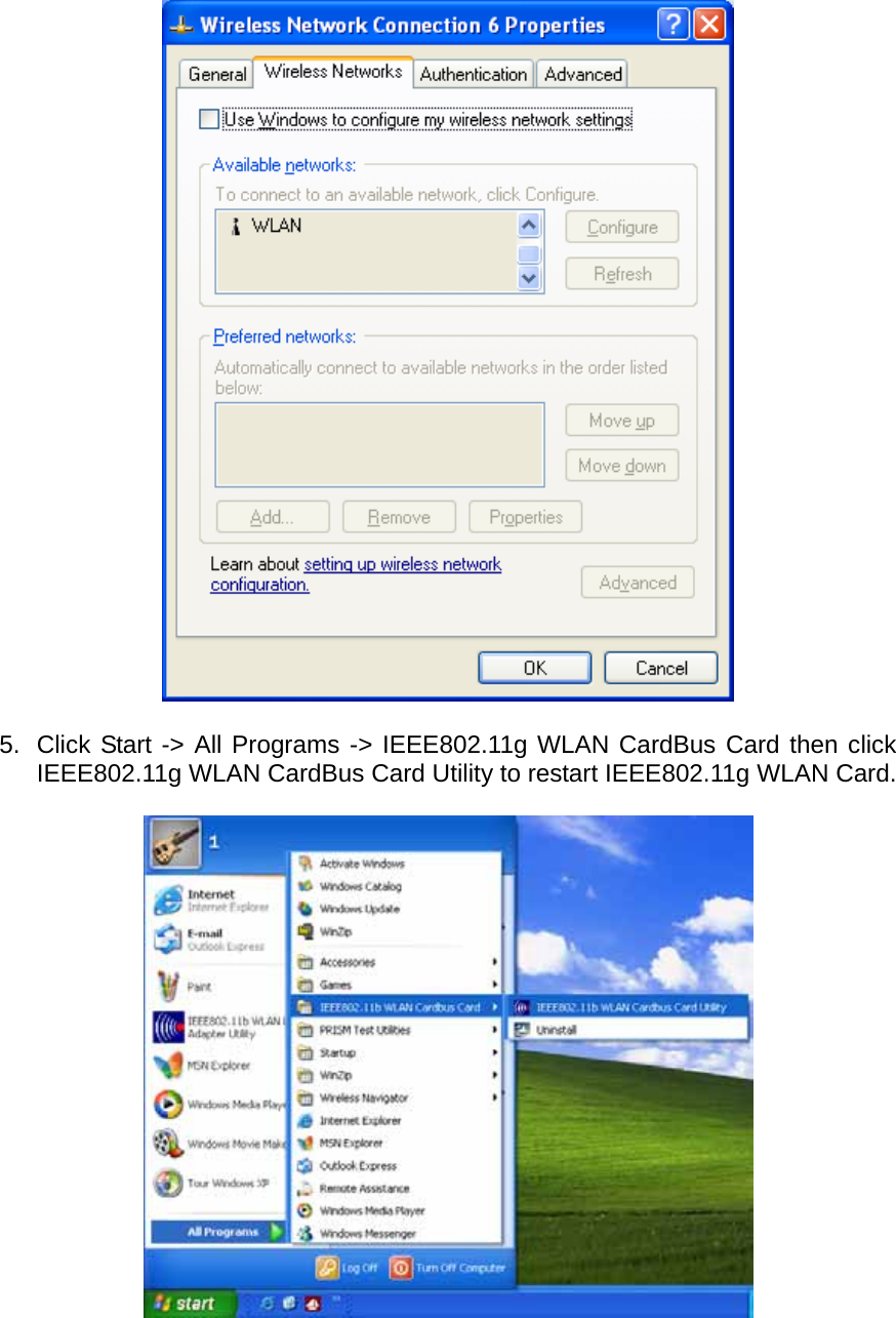   5.  Click Start -&gt; All Programs -&gt; IEEE802.11g WLAN CardBus Card then click IEEE802.11g WLAN CardBus Card Utility to restart IEEE802.11g WLAN Card.    
