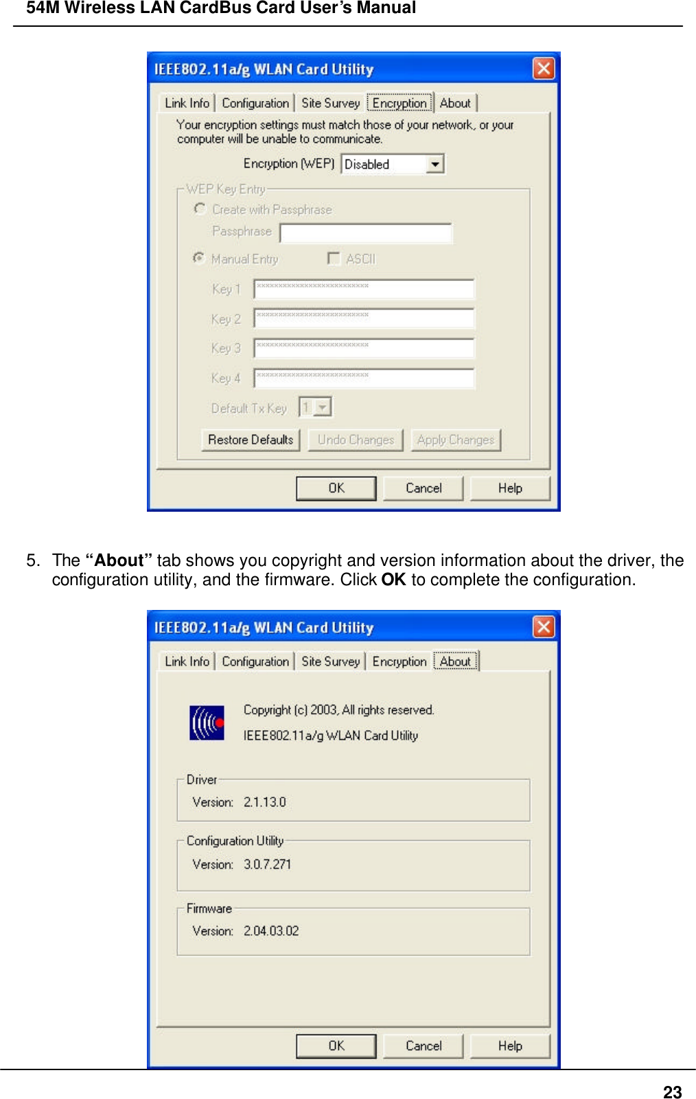 54M Wireless LAN CardBus Card User’s Manual  23    5. The “About” tab shows you copyright and version information about the driver, the configuration utility, and the firmware. Click OK to complete the configuration.   